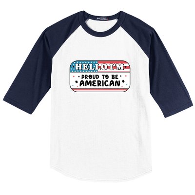 4th Of July Retro Hello Im Proud To Be American Gift Baseball Sleeve Shirt