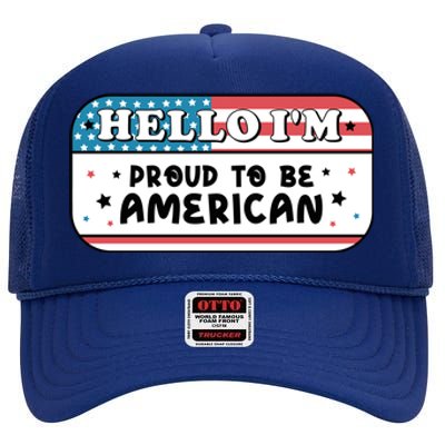 4th Of July Retro Hello Im Proud To Be American Gift High Crown Mesh Back Trucker Hat