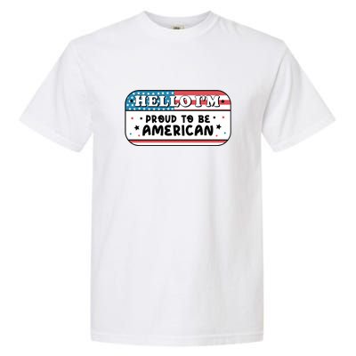 4th Of July Retro Hello Im Proud To Be American Gift Garment-Dyed Heavyweight T-Shirt