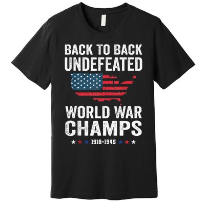 4th Of July Back To Back Undefeated World War Champs Premium T-Shirt