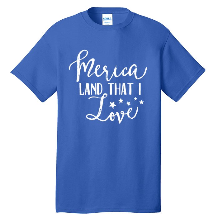 4th Of July Gift Merica Land That I Love Funny Gift Tall T-Shirt