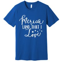 4th Of July Gift Merica Land That I Love Funny Gift Premium T-Shirt