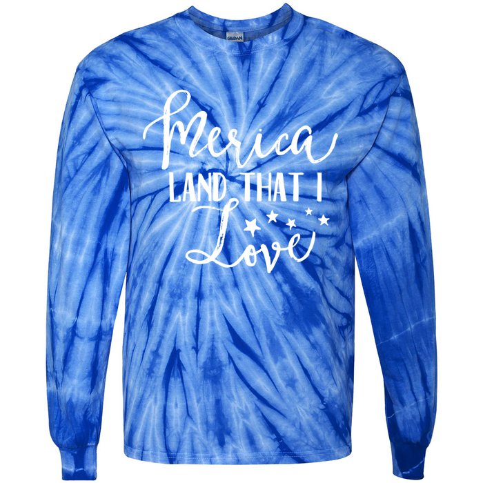 4th Of July Gift Merica Land That I Love Funny Gift Tie-Dye Long Sleeve Shirt