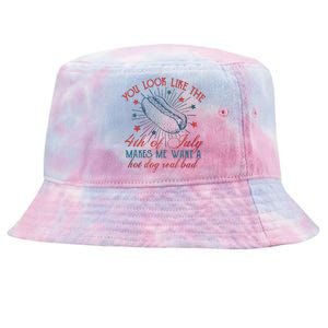 4th Of July You Look Like The 4th Of July Makes Me Want A Hot Dog Real Bad Tie-Dyed Bucket Hat