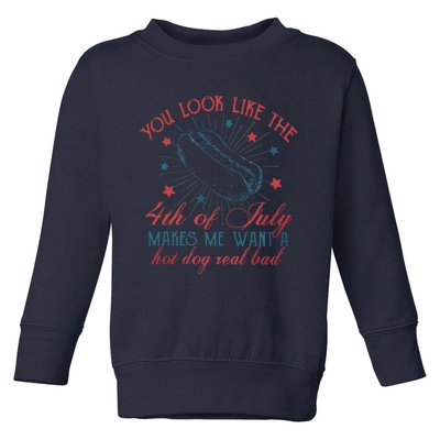 4th Of July You Look Like The 4th Of July Makes Me Want A Hot Dog Real Bad Toddler Sweatshirt