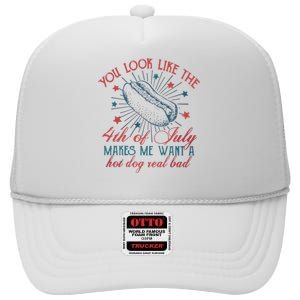 4th Of July You Look Like The 4th Of July Makes Me Want A Hot Dog Real Bad High Crown Mesh Back Trucker Hat