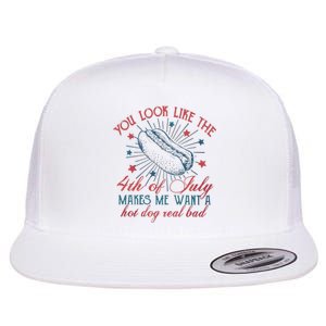 4th Of July You Look Like The 4th Of July Makes Me Want A Hot Dog Real Bad Flat Bill Trucker Hat