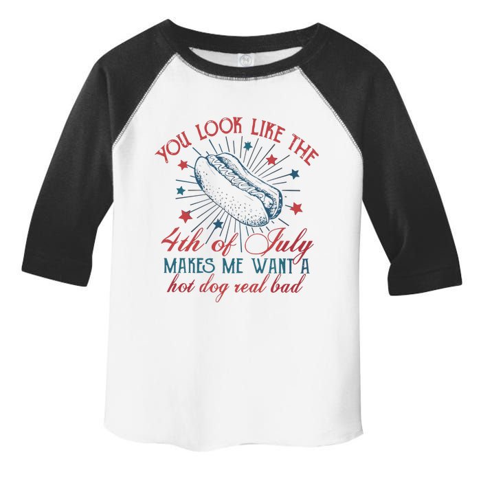 4th Of July You Look Like The 4th Of July Makes Me Want A Hot Dog Real Bad Toddler Fine Jersey T-Shirt