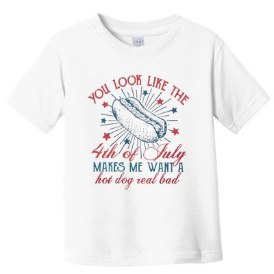 4th Of July You Look Like The 4th Of July Makes Me Want A Hot Dog Real Bad Toddler T-Shirt