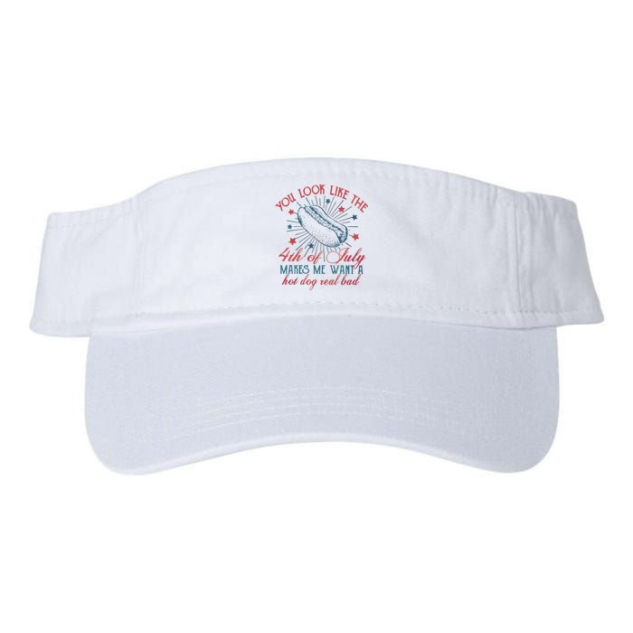 4th Of July You Look Like The 4th Of July Makes Me Want A Hot Dog Real Bad Valucap Bio-Washed Visor