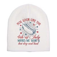 4th Of July You Look Like The 4th Of July Makes Me Want A Hot Dog Real Bad Short Acrylic Beanie