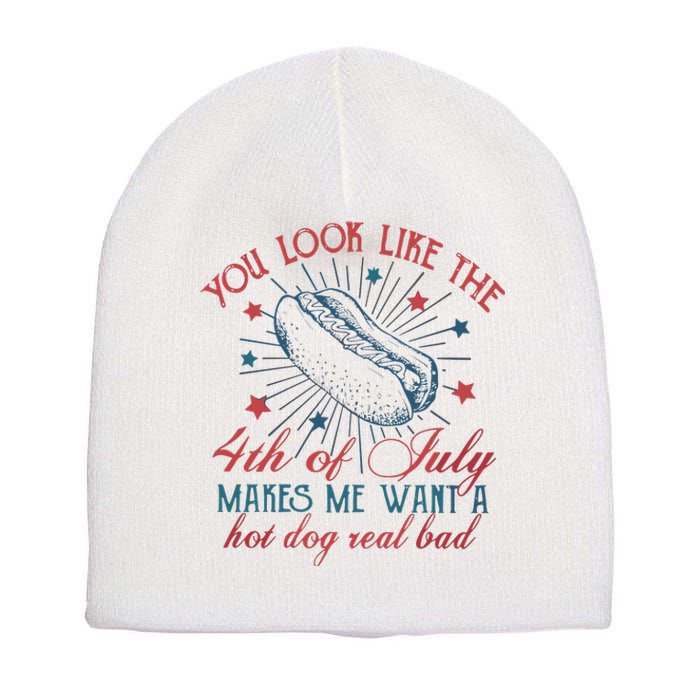 4th Of July You Look Like The 4th Of July Makes Me Want A Hot Dog Real Bad Short Acrylic Beanie