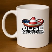 4th Of July Anthem Mexican Pun Jose Can You See 11oz C Handle Ceramic Mug