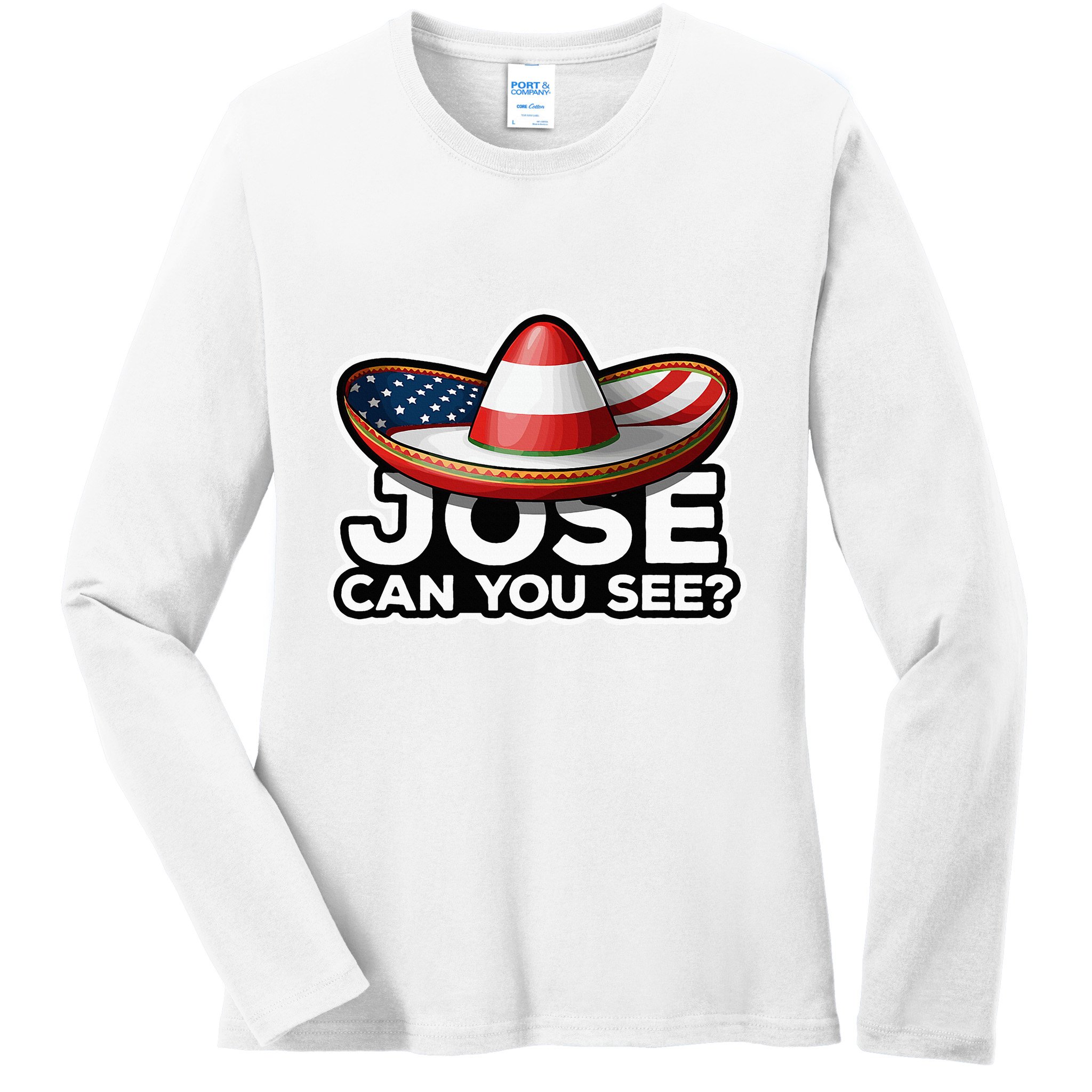 4th Of July Anthem Mexican Pun Jose Can You See Ladies Long Sleeve Shirt