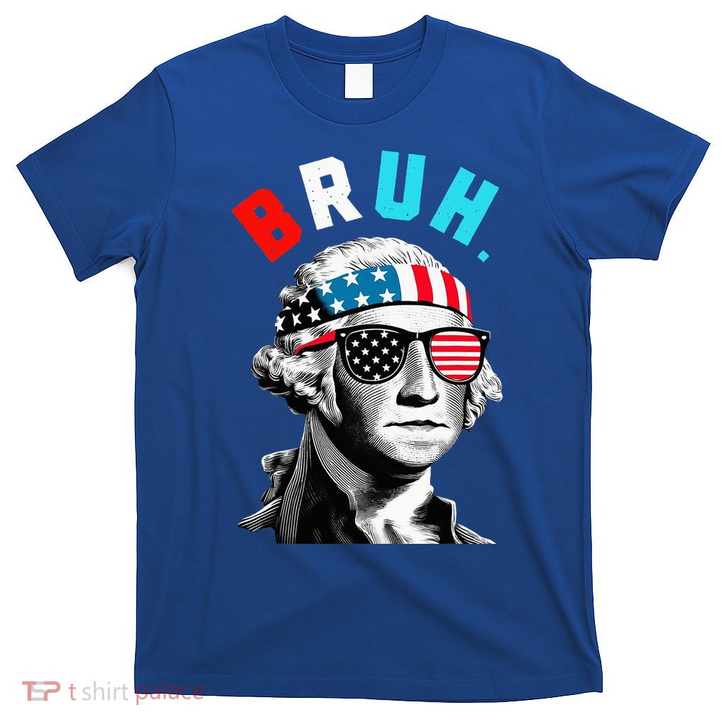 4th Of July 2024 George Washington Bruh. T-Shirt