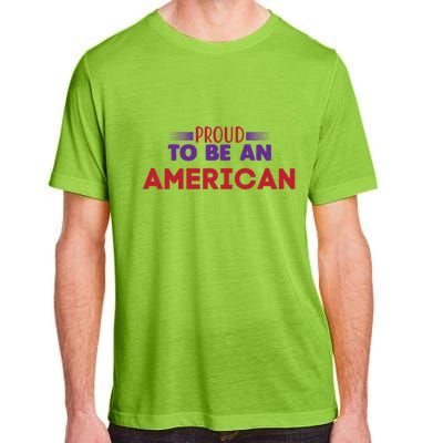 4th Of July Patriotic Proud To Be American Gift Adult ChromaSoft Performance T-Shirt