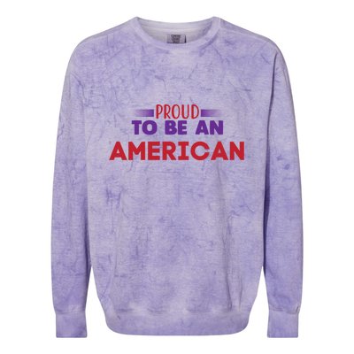 4th Of July Patriotic Proud To Be American Gift Colorblast Crewneck Sweatshirt