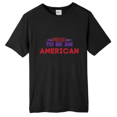 4th Of July Patriotic Proud To Be American Gift Tall Fusion ChromaSoft Performance T-Shirt