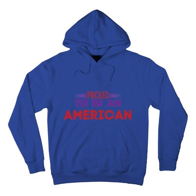 4th Of July Patriotic Proud To Be American Gift Hoodie