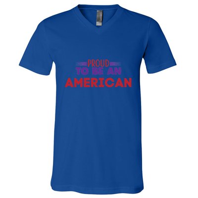 4th Of July Patriotic Proud To Be American Gift V-Neck T-Shirt