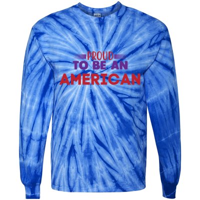 4th Of July Patriotic Proud To Be American Gift Tie-Dye Long Sleeve Shirt