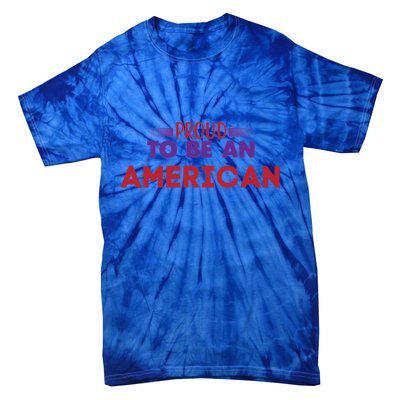 4th Of July Patriotic Proud To Be American Gift Tie-Dye T-Shirt