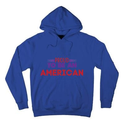 4th Of July Patriotic Proud To Be American Gift Tall Hoodie