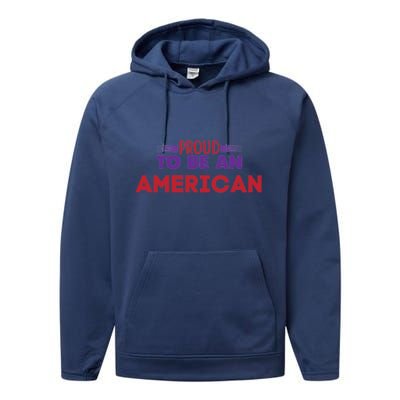 4th Of July Patriotic Proud To Be American Gift Performance Fleece Hoodie