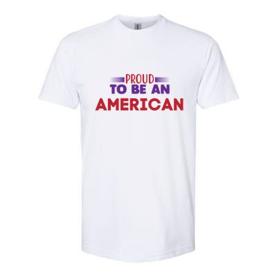 4th Of July Patriotic Proud To Be American Gift Softstyle CVC T-Shirt