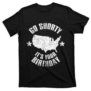 4th of July Go Shorty Its Your Birthday Independence Day T-Shirt