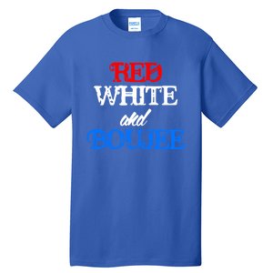 4th Of July Red White And Boujee Funny Cool Gift Tall T-Shirt