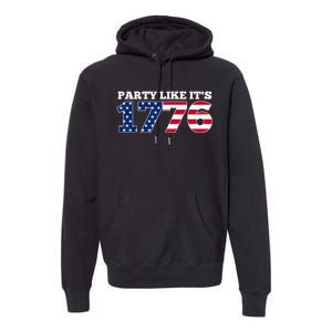 4Th Of July Party Like 1776 4th Of July Premium Hoodie