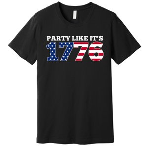 4Th Of July Party Like 1776 4th Of July Premium T-Shirt