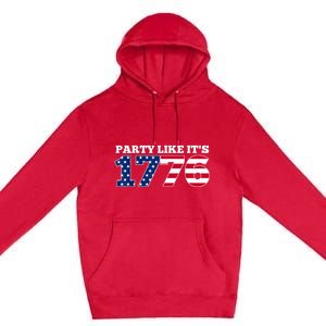 4Th Of July Party Like 1776 4th Of July Premium Pullover Hoodie