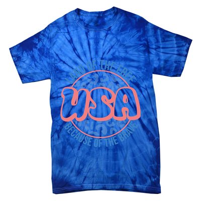 4th Of July Land Of The Free Because Of The Brave Usa Gift Tie-Dye T-Shirt