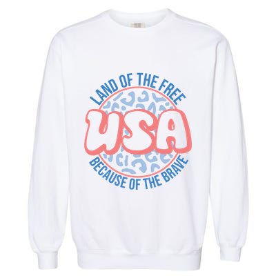 4th Of July Land Of The Free Because Of The Brave Usa Gift Garment-Dyed Sweatshirt