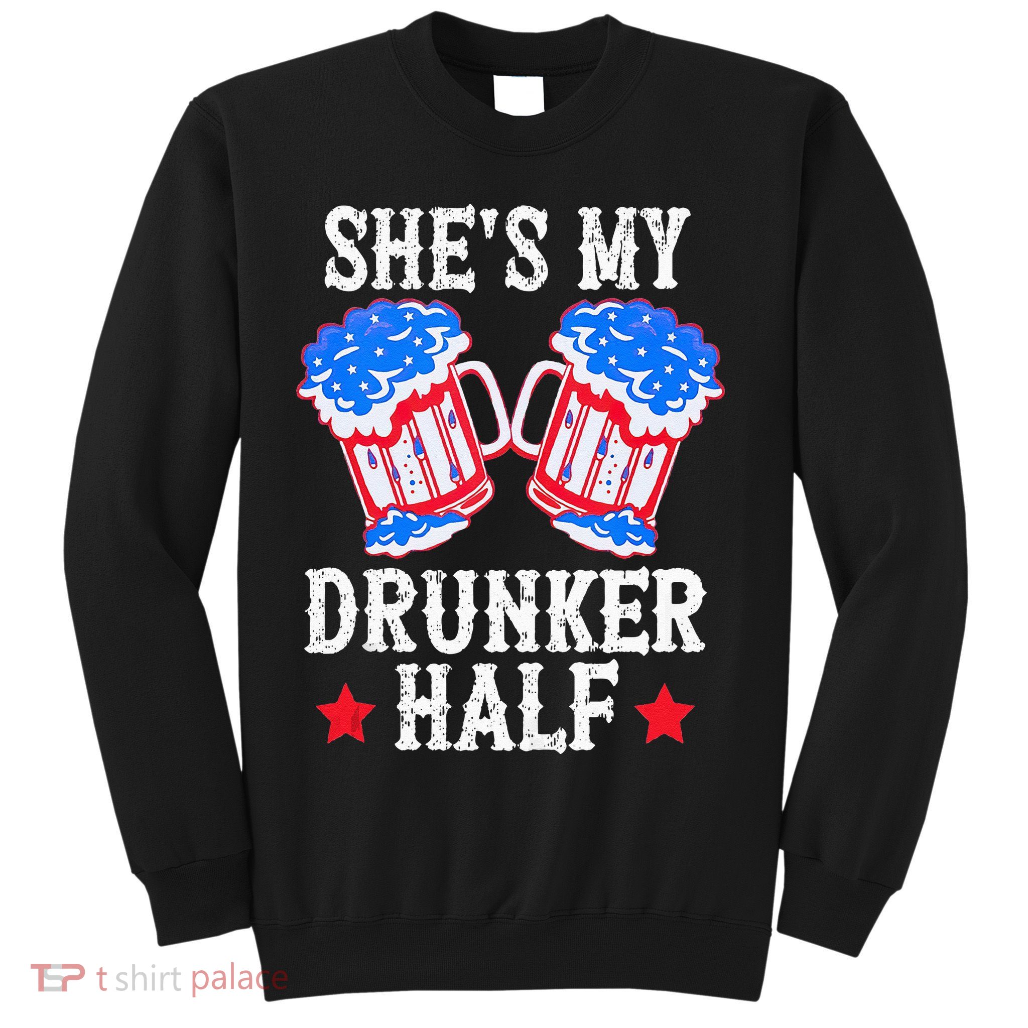 4th of July Matching Couple She's Is My Drunker Half Sweatshirt