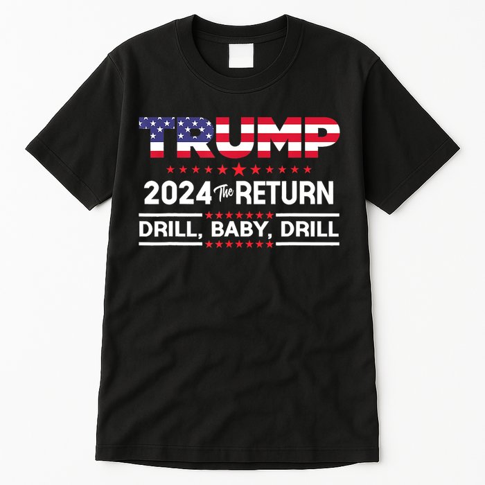 4th Of July Trump 2024 Drill Baby Drill Us Flag Republican Gift Tall T-Shirt