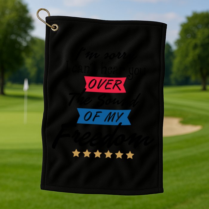 4th Of July Free Sound Of My Freedom Golf Towel
