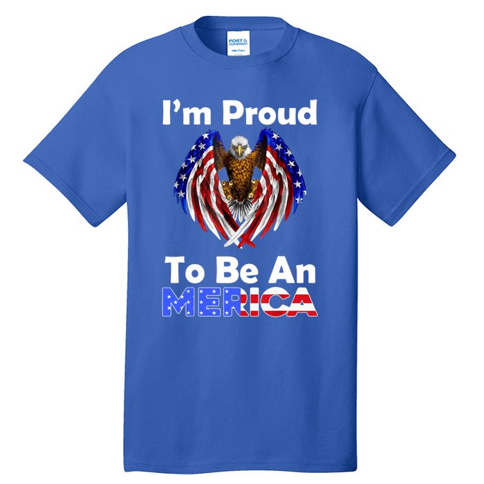 4th Of July Meaningful Gift Proud To Be An American Eagle Us Flag Funny Gift Tall T-Shirt