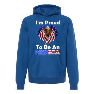 4th Of July Meaningful Gift Proud To Be An American Eagle Us Flag Funny Gift Premium Hoodie