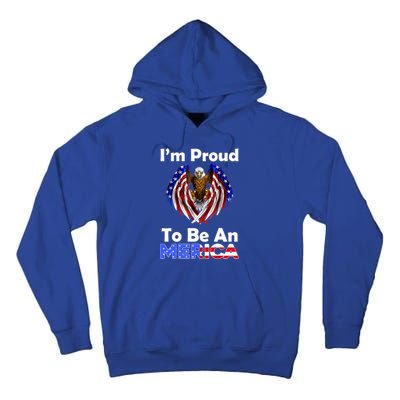 4th Of July Meaningful Gift Proud To Be An American Eagle Us Flag Funny Gift Tall Hoodie