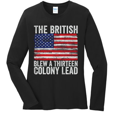 4th Of July The British Blew A Thirteen Colony Lead Ladies Long Sleeve Shirt