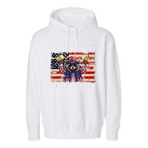 4th Of July Its A Bad Day Tobe A Beer Funny Racoon Gift Garment-Dyed Fleece Hoodie