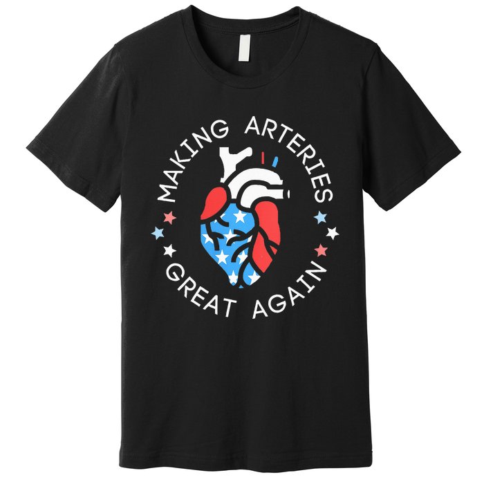 4th Of July Cardiac Nurse Making Arteries Great Again Premium T-Shirt