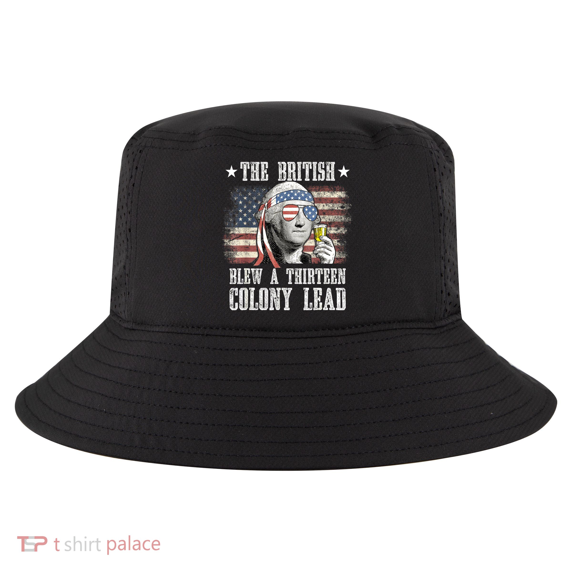 4th Of July Funny The British Blew A 13 Colony Lead Us Flag Gift Cool Comfort Performance Bucket Hat