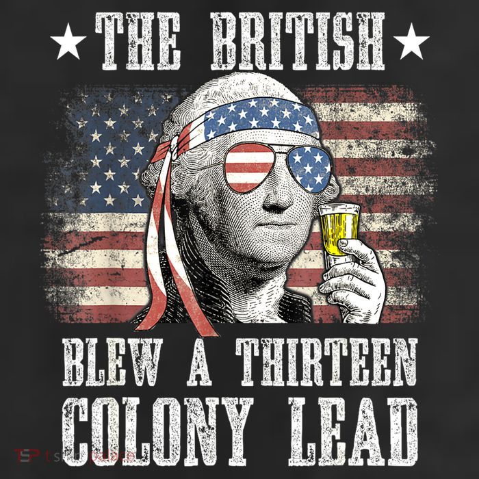 4th Of July Funny The British Blew A 13 Colony Lead Us Flag Gift Cool Comfort Performance Bucket Hat