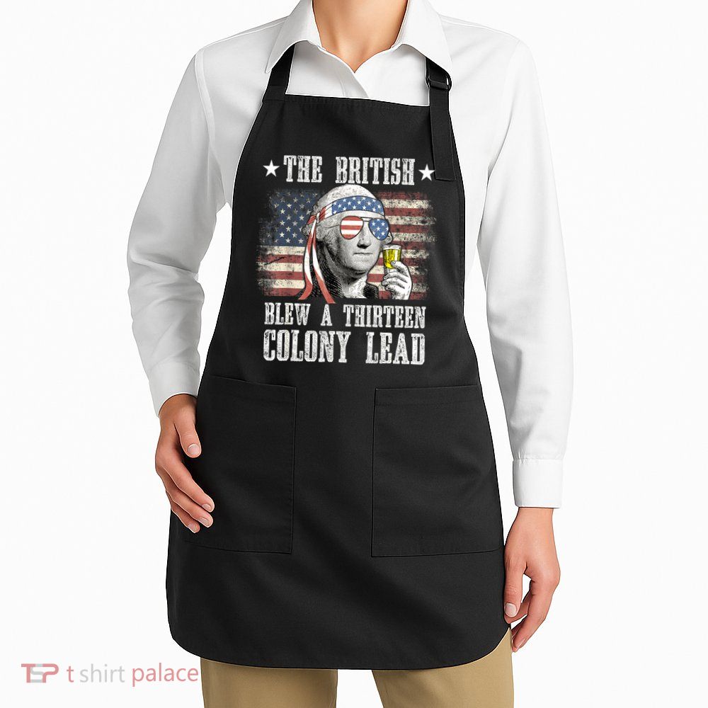 4th Of July Funny The British Blew A 13 Colony Lead Us Flag Gift Apron