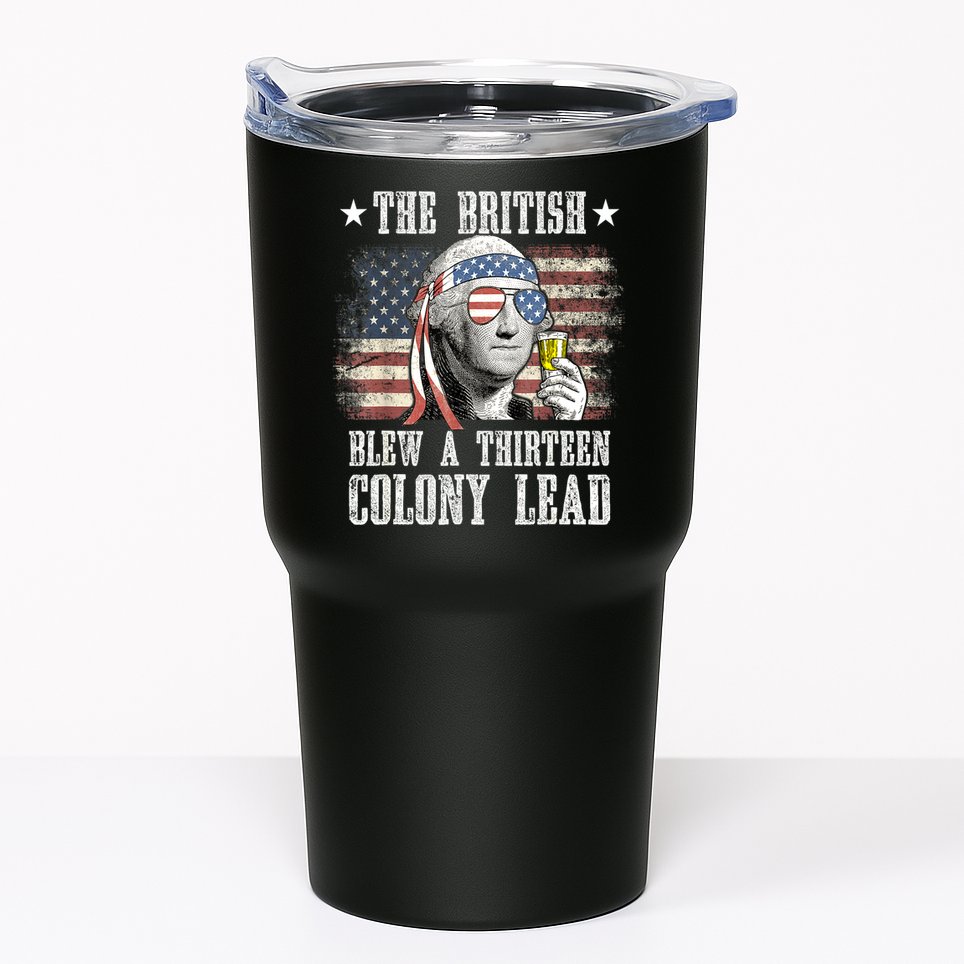 4th Of July Funny The British Blew A 13 Colony Lead Us Flag Gift Tumbler