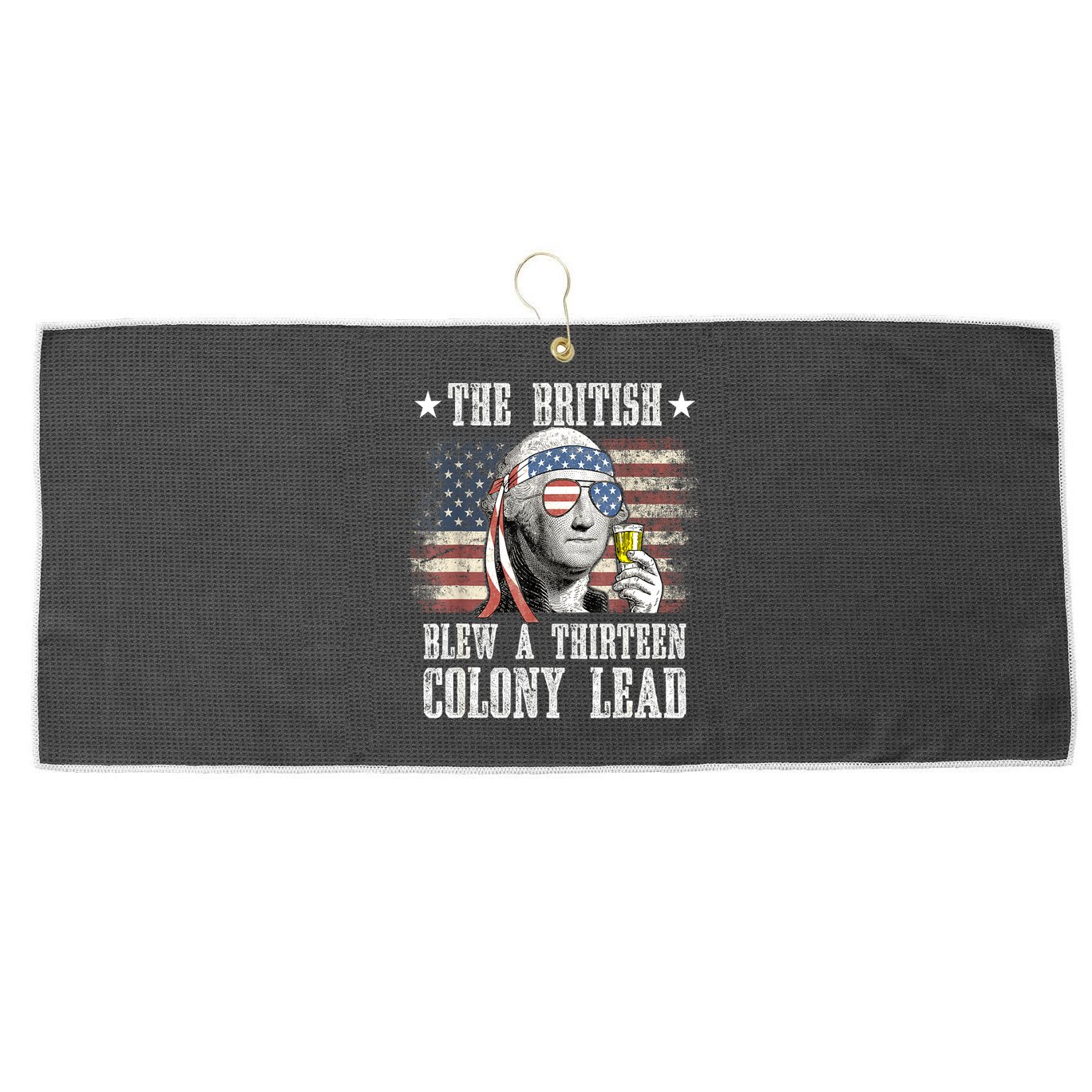 4th Of July Funny The British Blew A 13 Colony Lead Us Flag Gift Large Microfiber Waffle Golf Towel